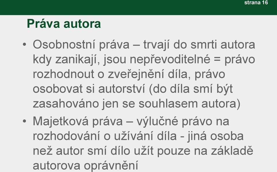 díla smí být zasahováno jen se souhlasem autora) Majetková práva výlučné právo na