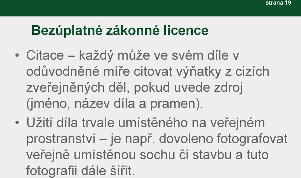 díla a pramen). Užití díla trvale umístěného na veřejném prostranství je např.