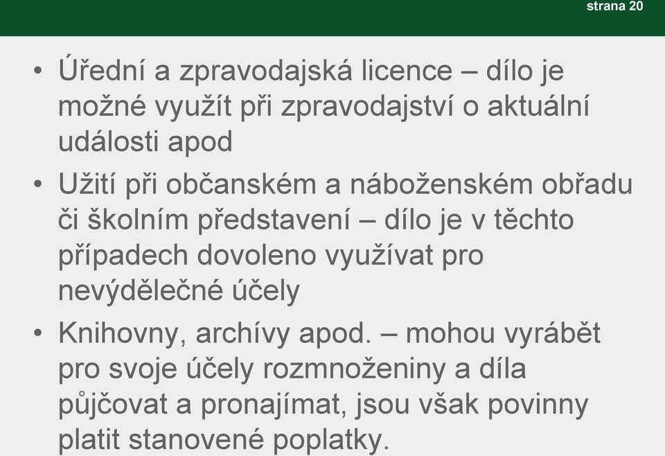 těchto případech dovoleno využívat pro nevýdělečné účely Knihovny, archívy apod.