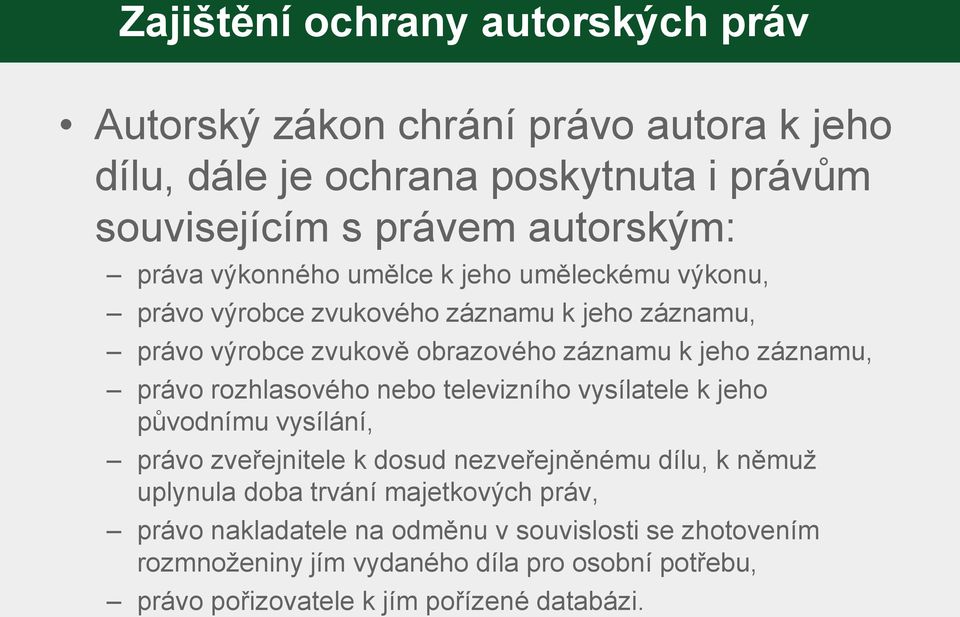 právo rozhlasového nebo televizního vysílatele k jeho původnímu vysílání, právo zveřejnitele k dosud nezveřejněnému dílu, k němuž uplynula doba trvání