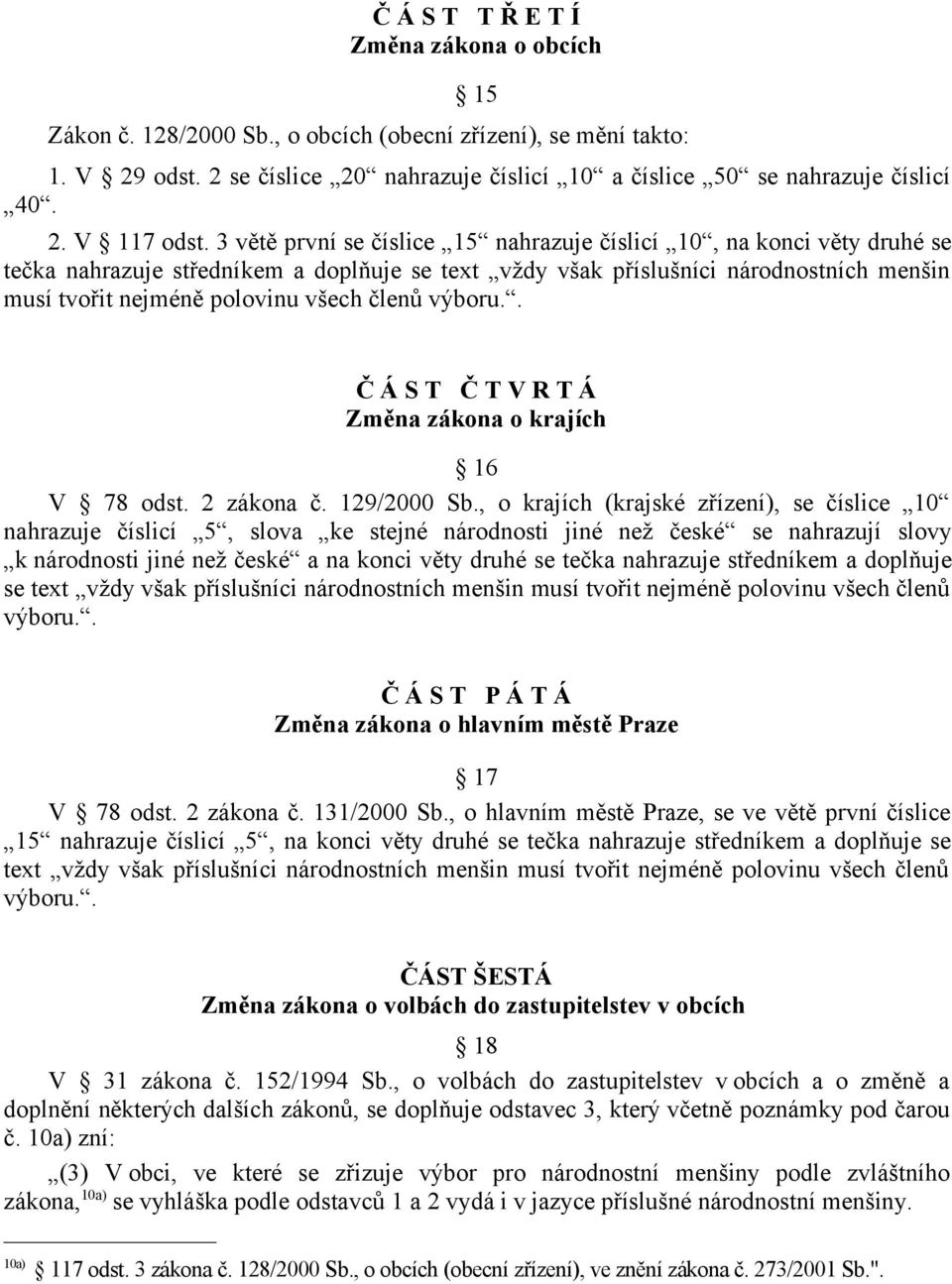 členů výboru.. Č Á S T Č T V R T Á Změna zákona o krajích 16 V 78 odst. 2 zákona č. 129/2000 Sb.