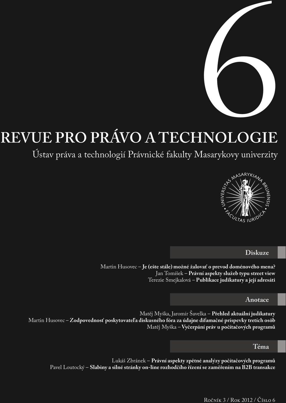 judikatury Martin Husovec Zodpovednosť poskytovateľa diskusného fóra za údajne difamačné príspevky tretích osôb Matěj Myška Vyčerpání práv u počítačových programů Téma Lukáš