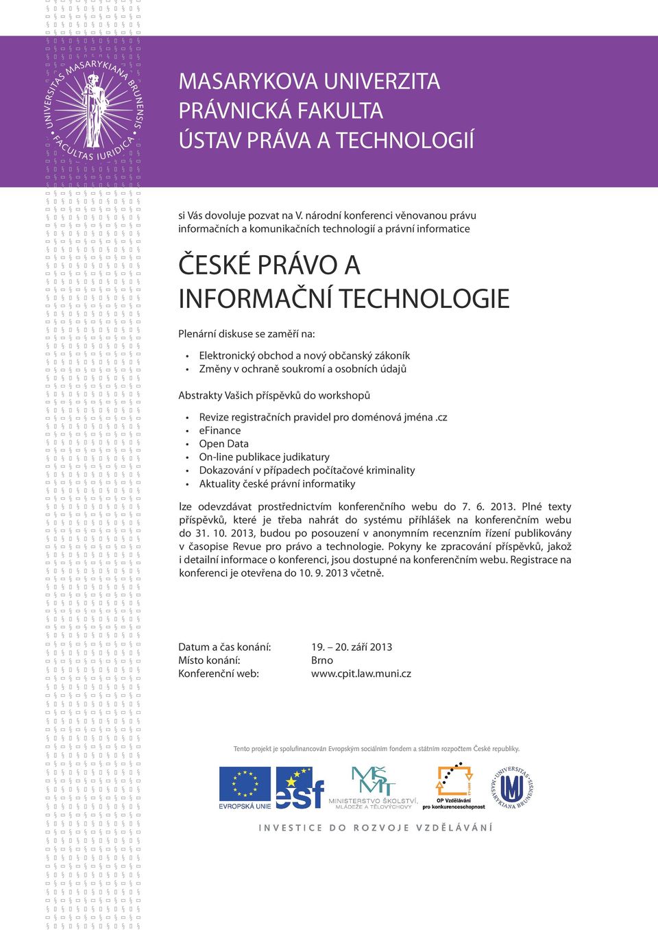 občanský zákoník Změny v ochraně soukromí a osobních údajů Abstrakty Vašich příspěvků do workshopů Revize registračních pravidel pro doménová jména.