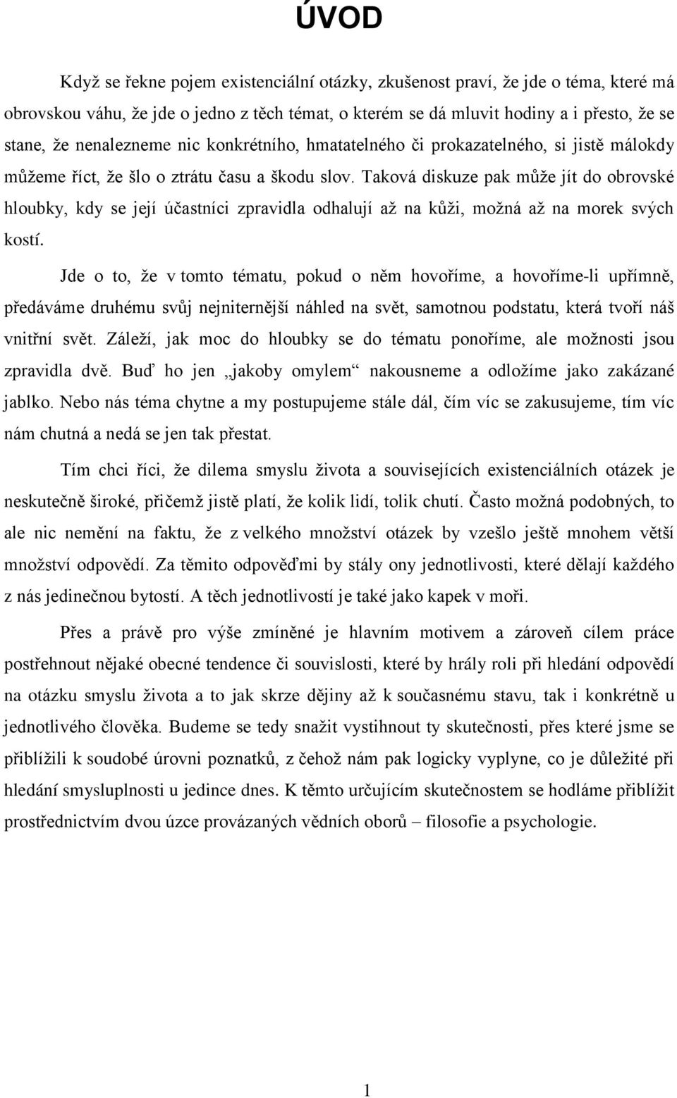 Taková diskuze pak může jít do obrovské hloubky, kdy se její účastníci zpravidla odhalují až na kůži, možná až na morek svých kostí.