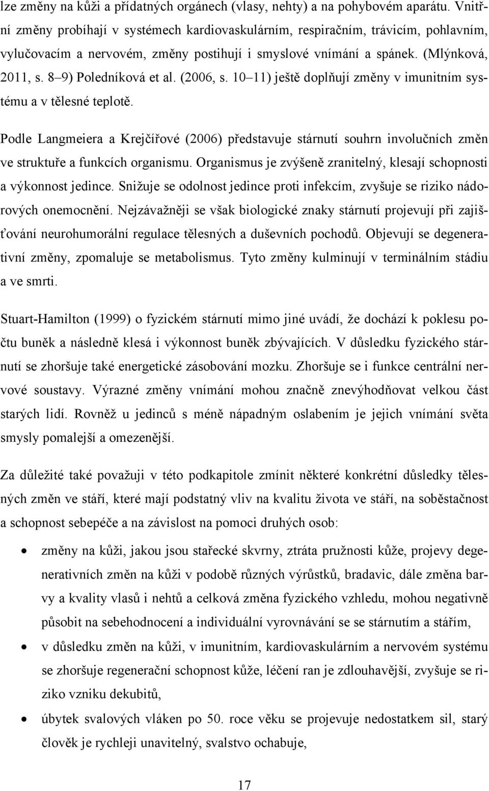 8 9) Poledníková et al. (2006, s. 10 11) ještě doplňují změny v imunitním systému a v tělesné teplotě.