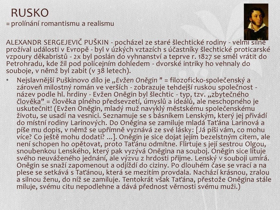 1827 se směl vrátit do Petrohradu, kde žil pod policejním dohledem - dvorské intriky ho vehnaly do souboje, v němž byl zabit (v 38 letech).