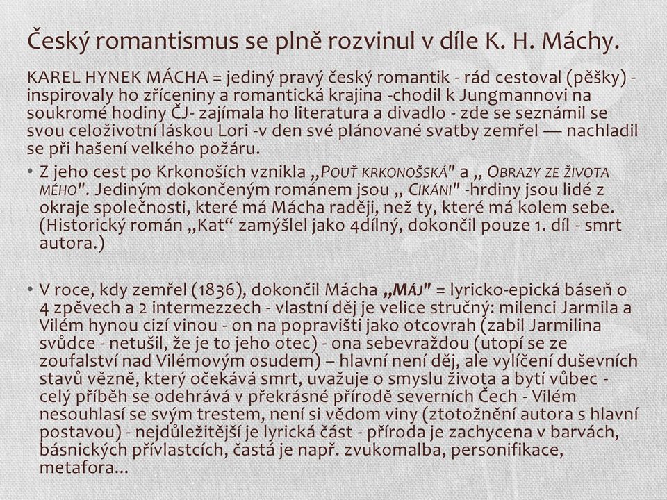 zde se seznámil se svou celoživotní láskou Lori -v den své plánované svatby zemřel nachladil se při hašení velkého požáru. Z jeho cest po Krkonoších vznikla POUŤ KRKONOŠSKÁ" a OBRAZY ZE ŽIVOTA MÉHO".