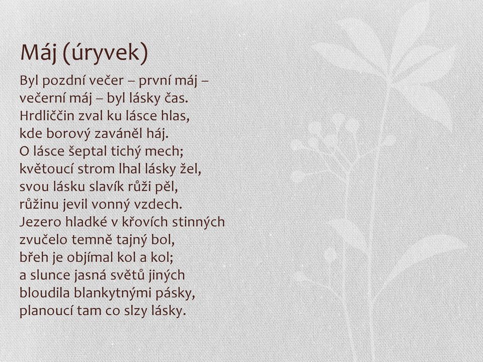 O lásce šeptal tichý mech; květoucí strom lhal lásky žel, svou lásku slavík růži pěl, růžinu jevil