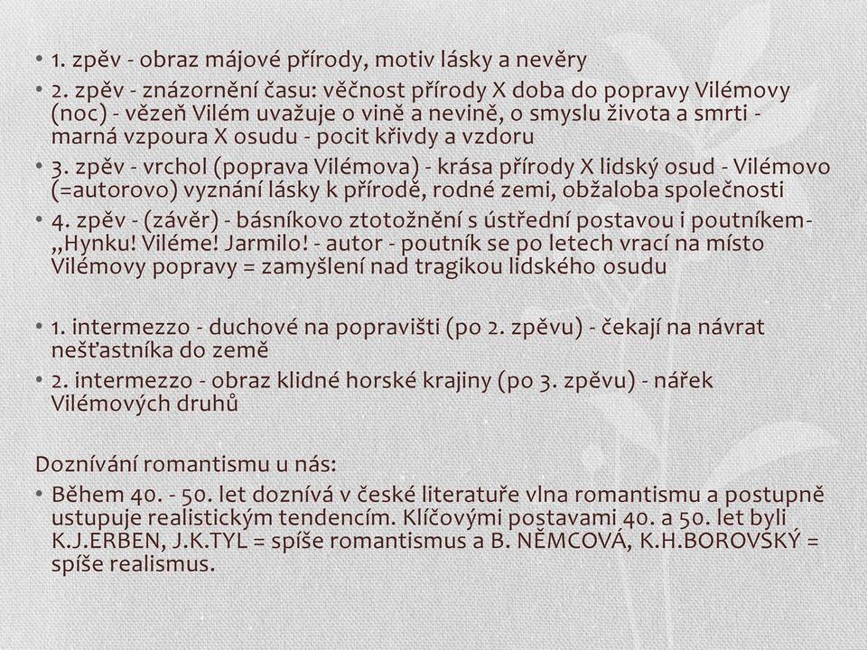 zpěv - vrchol (poprava Vilémova) - krása přírody X lidský osud - Vilémovo (=autorovo) vyznání lásky k přírodě, rodné zemi, obžaloba společnosti 4.