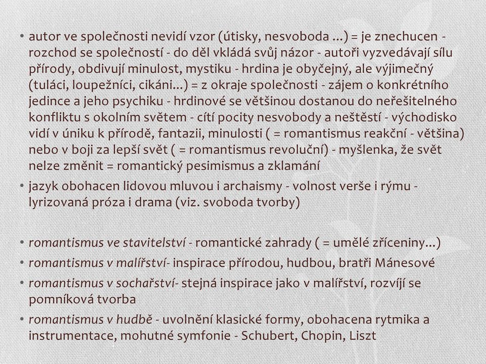 ..) = z okraje společnosti - zájem o konkrétního jedince a jeho psychiku - hrdinové se většinou dostanou do neřešitelného konfliktu s okolním světem - cítí pocity nesvobody a neštěstí - východisko