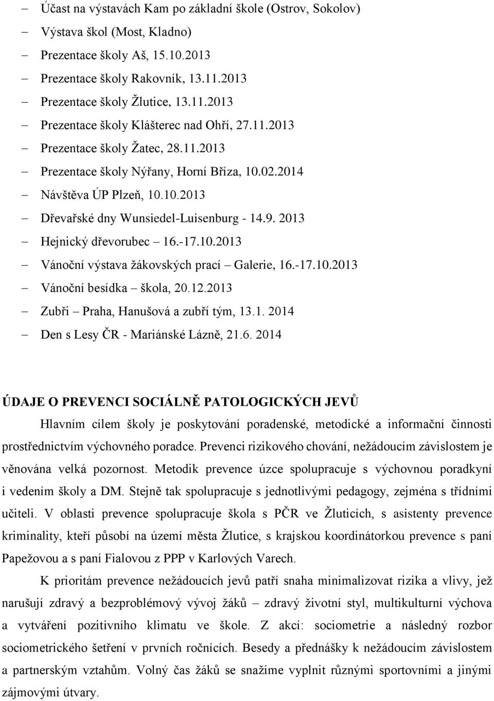 -17.10.2013 Vánoční besídka škola, 20.12.2013 Zubři Praha, Hanušová a zubří tým, 13.1. 2014 Den s Lesy ČR - Mariánské Lázně, 21.6.