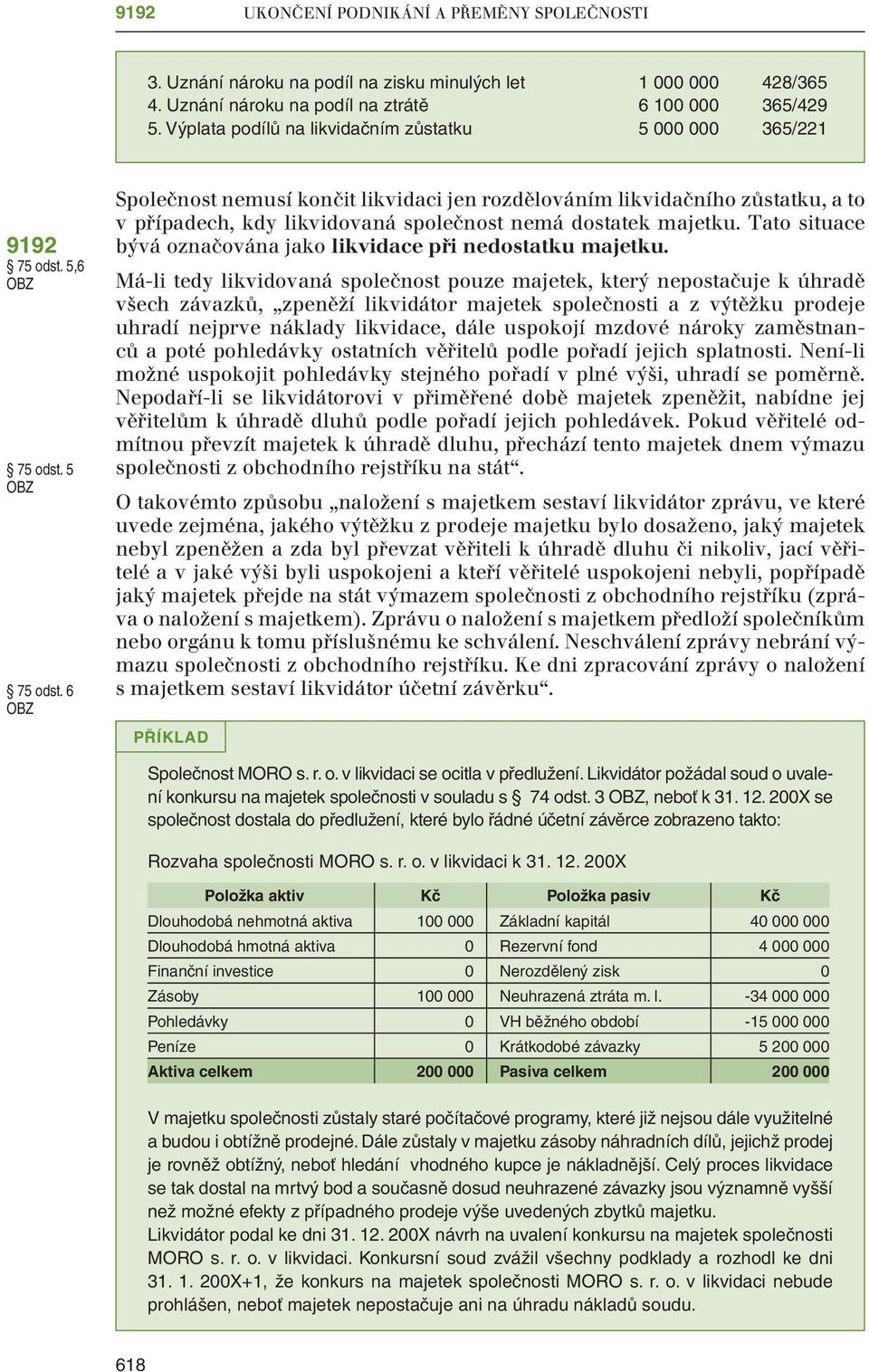 6 OBZ Společnost nemusí končit likvidaci jen rozdělováním likvidačního zůstatku, a to v případech, kdy likvidovaná společnost nemá dostatek majetku.