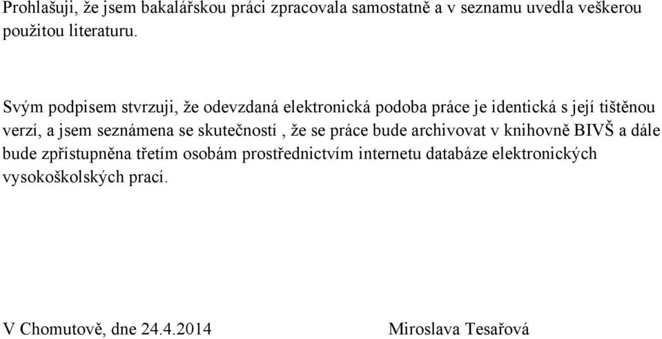 seznámena se skutečností, že se práce bude archivovat v knihovně BIVŠ a dále bude zpřístupněna třetím osobám