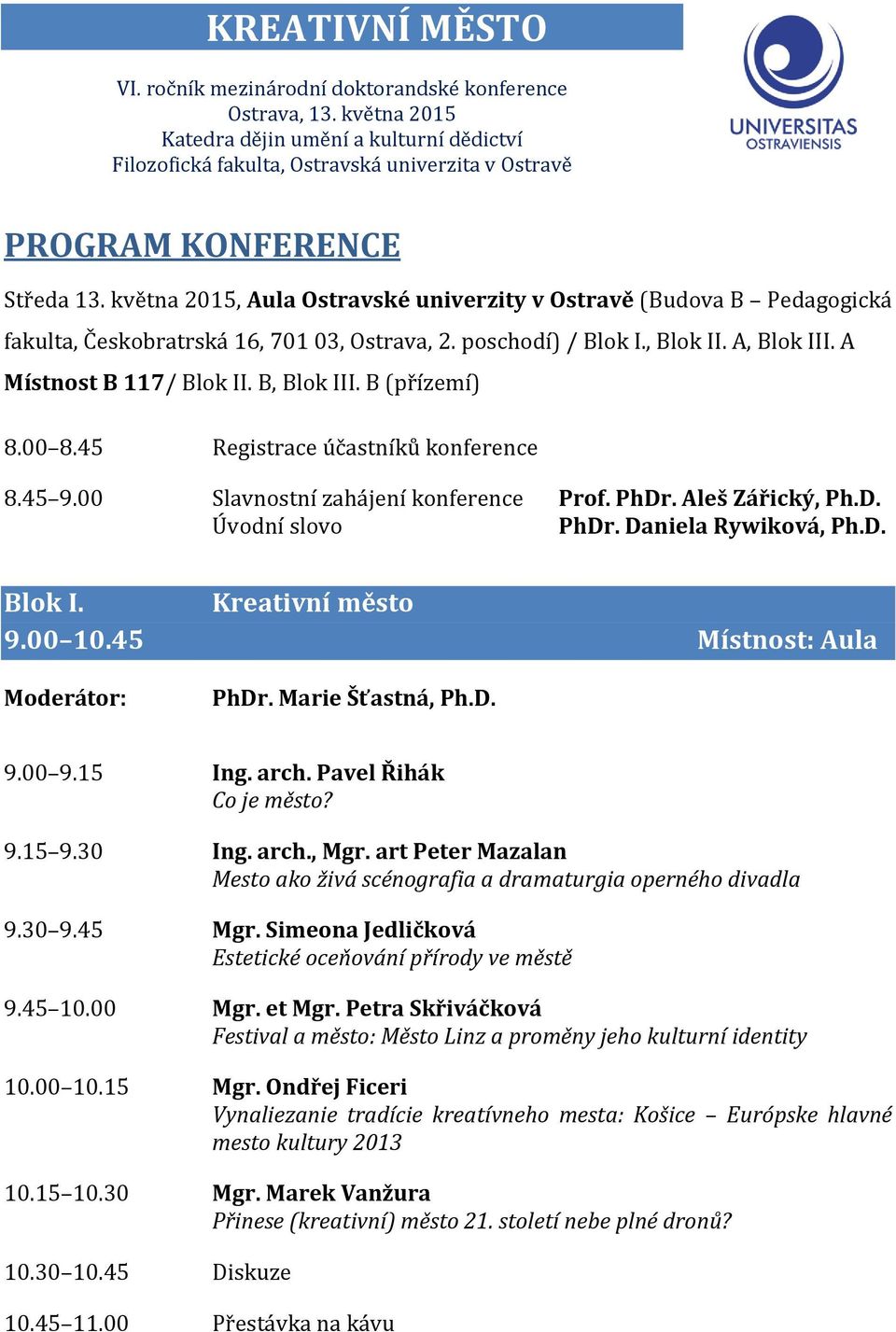 května 2015, Aula Ostravské univerzity v Ostravě (Budova B Pedagogická fakulta, Českobratrská 16, 701 03, Ostrava, 2. poschodí) / Blok I., Blok II. A, Blok III. A Místnost B 117/ Blok II. B, Blok III.
