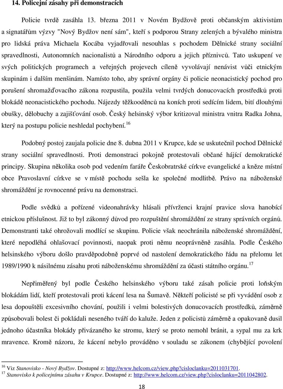 nesouhlas s pochodem Dělnické strany sociální spravedlnosti, Autonomních nacionalistů a Národního odporu a jejich příznivců.