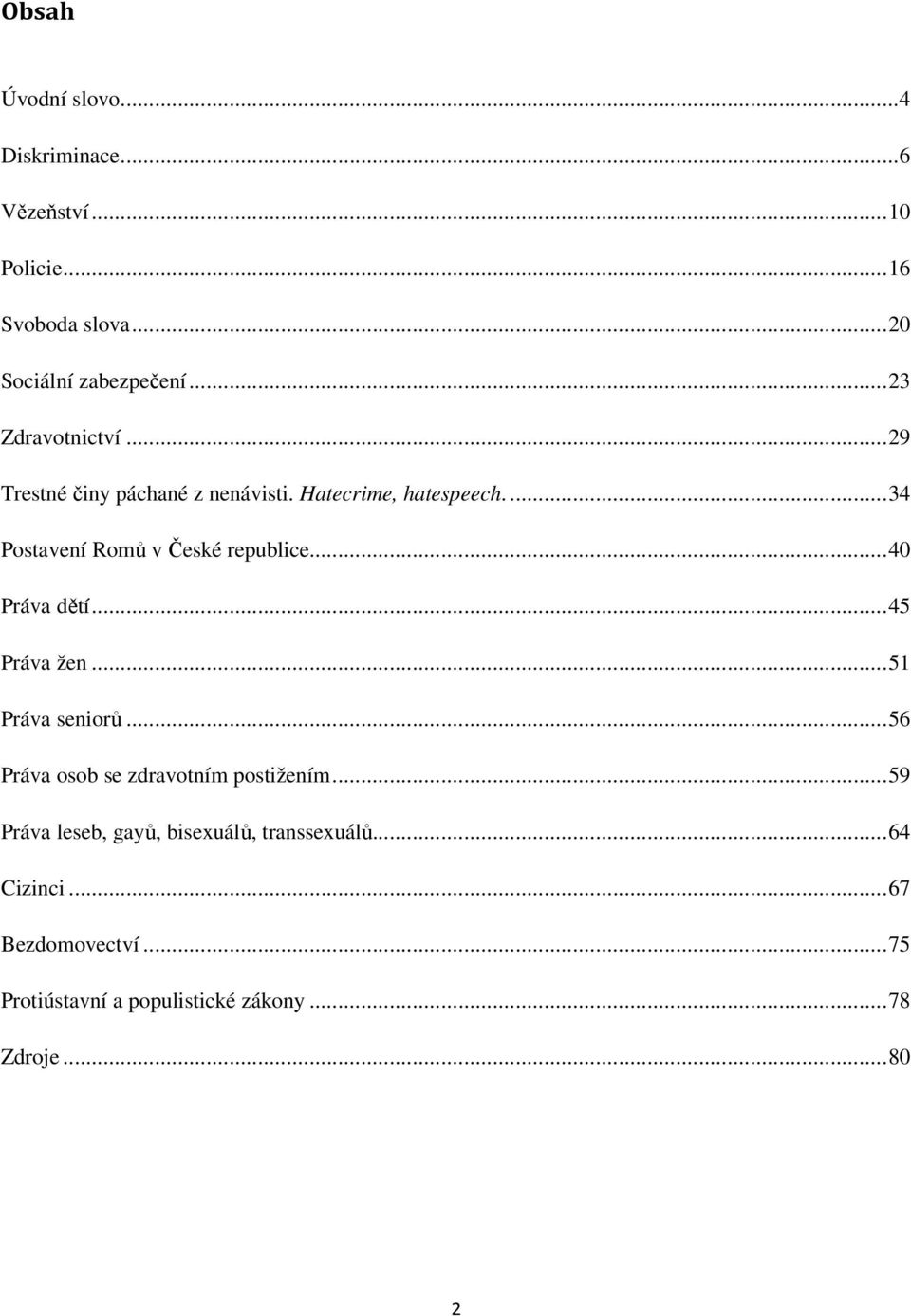 .. 40 Práva dětí... 45 Práva žen... 51 Práva seniorů... 56 Práva osob se zdravotním postižením.