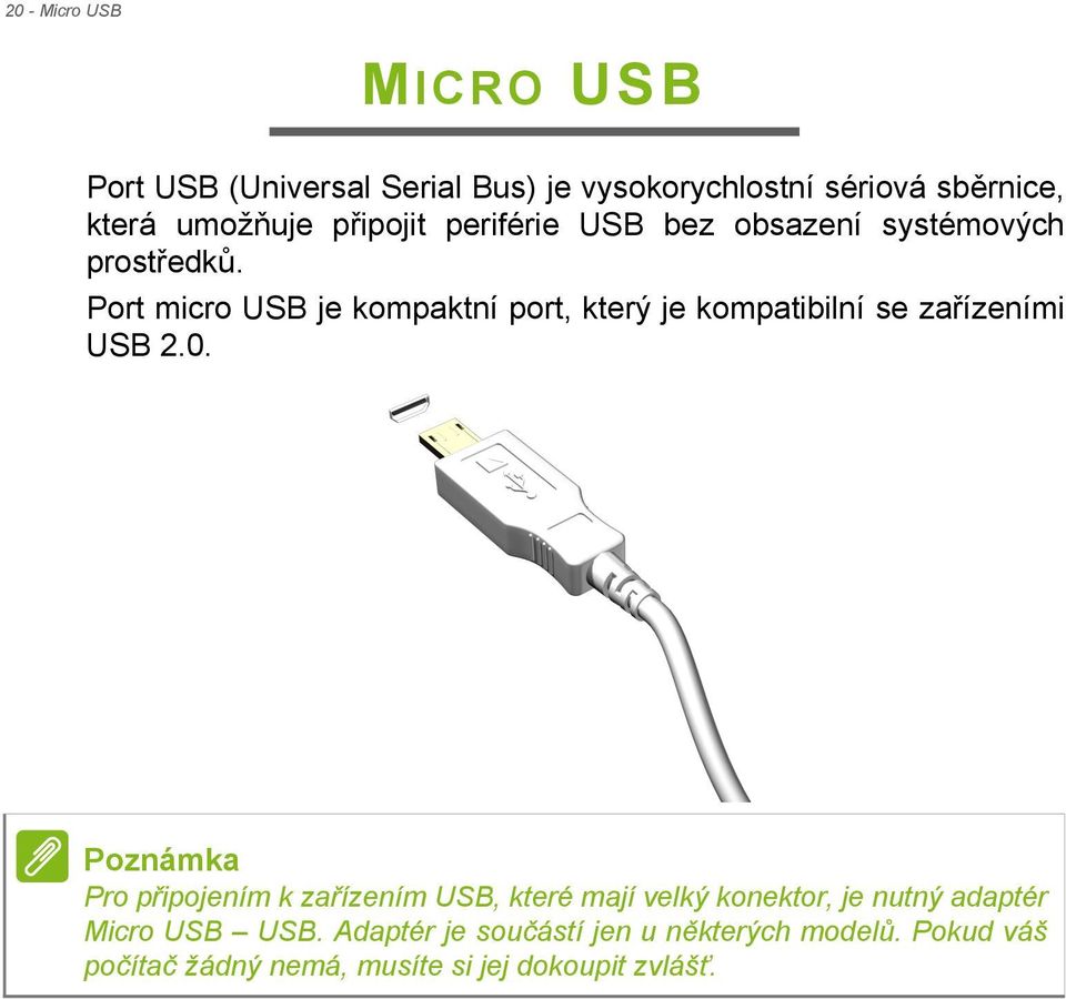 Port micro USB je kompaktní port, který je kompatibilní se zařízeními USB 2.0.