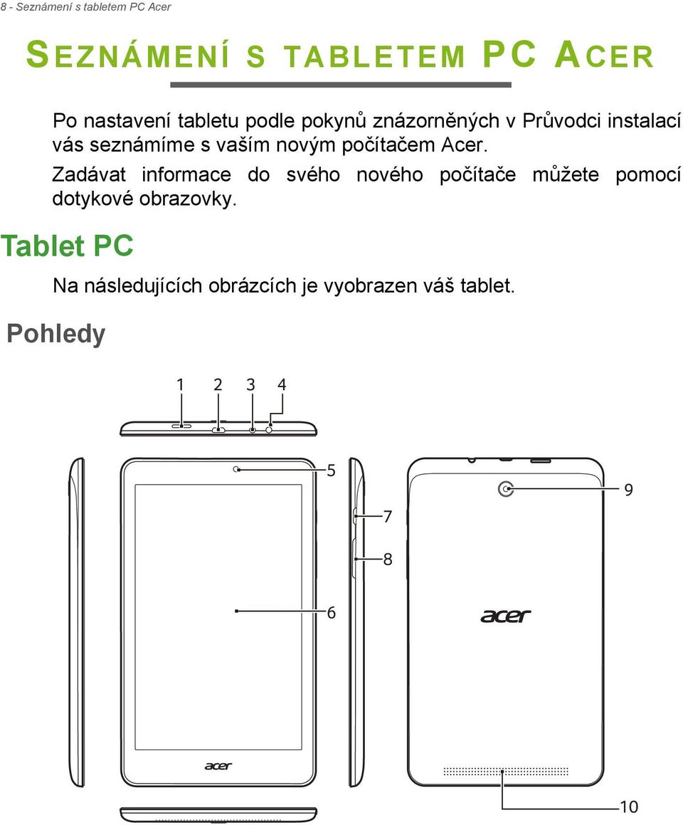 Acer. Zadávat informace do svého nového počítače můžete pomocí dotykové obrazovky.