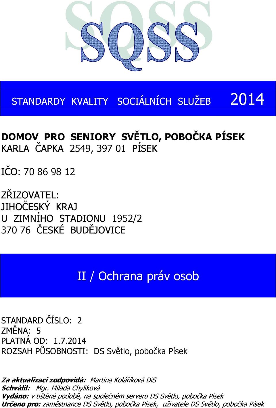 7.2014 ROZSAH PŮSOBNOSTI: DS Světlo, pobočka Písek Za aktualizaci zodpovídá: Martina Koláříková DiS Schválil: Mgr.