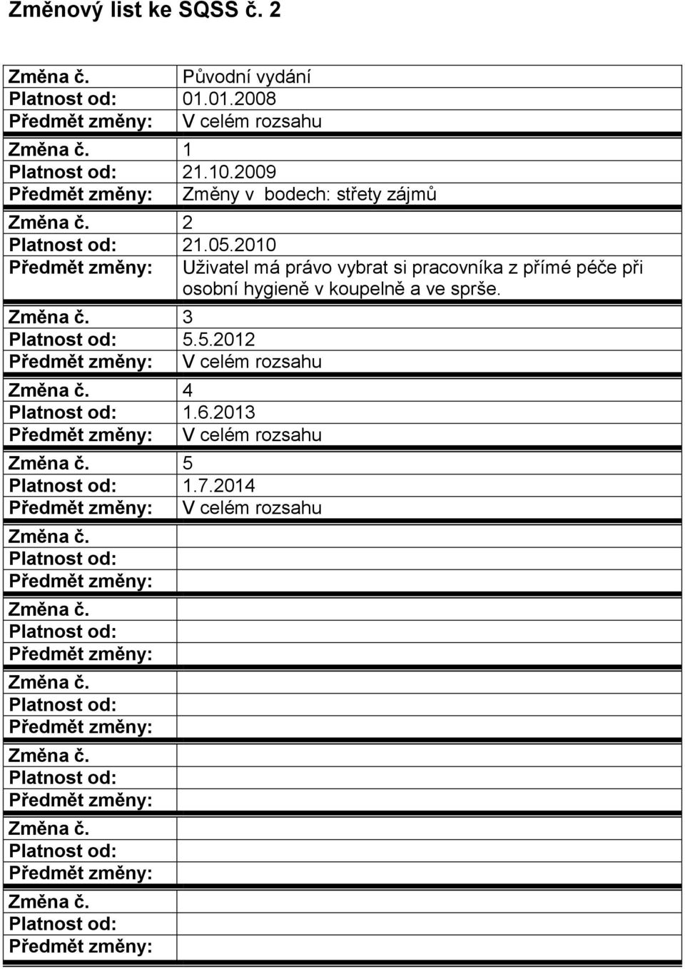 2010 Uživatel má právo vybrat si pracovníka z přímé péče při osobní