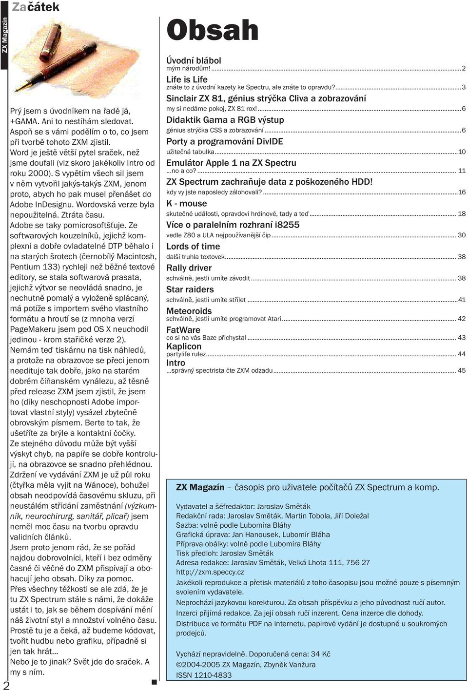 S vypětím všech sil jsem v něm vytvořil jakýs-takýs ZXM, jenom proto, abych ho pak musel přenášet do Adobe InDesignu. Wordovská verze byla nepoužitelná. Ztráta času. Adobe se taky pomicrosoftšťuje.