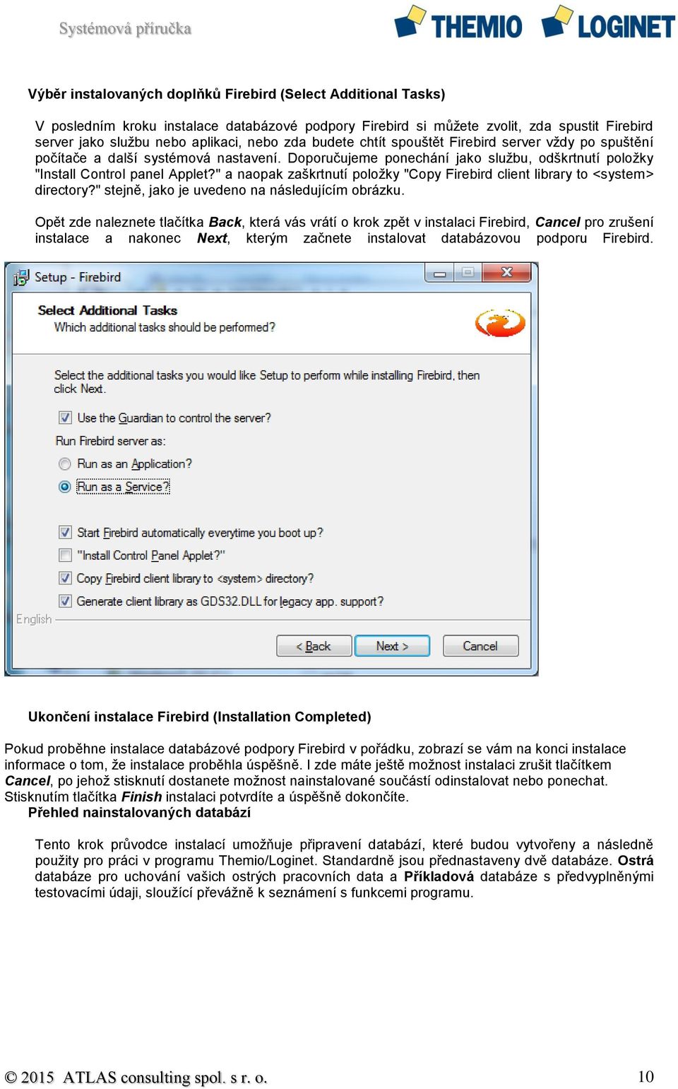 " a naopak zaškrtnutí položky "Copy Firebird client library to <system> directory?" stejně, jako je uvedeno na následujícím obrázku.