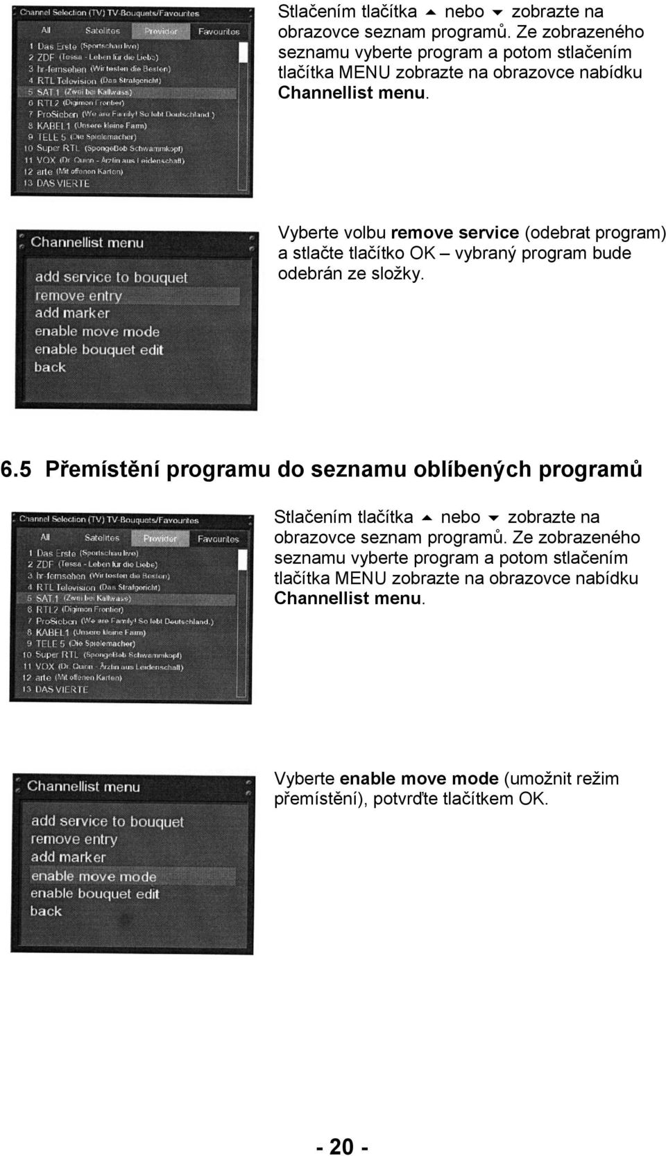 Vyberte volbu remove service (odebrat program) a stlačte tlačítko OK vybraný program bude odebrán ze složky. 6.