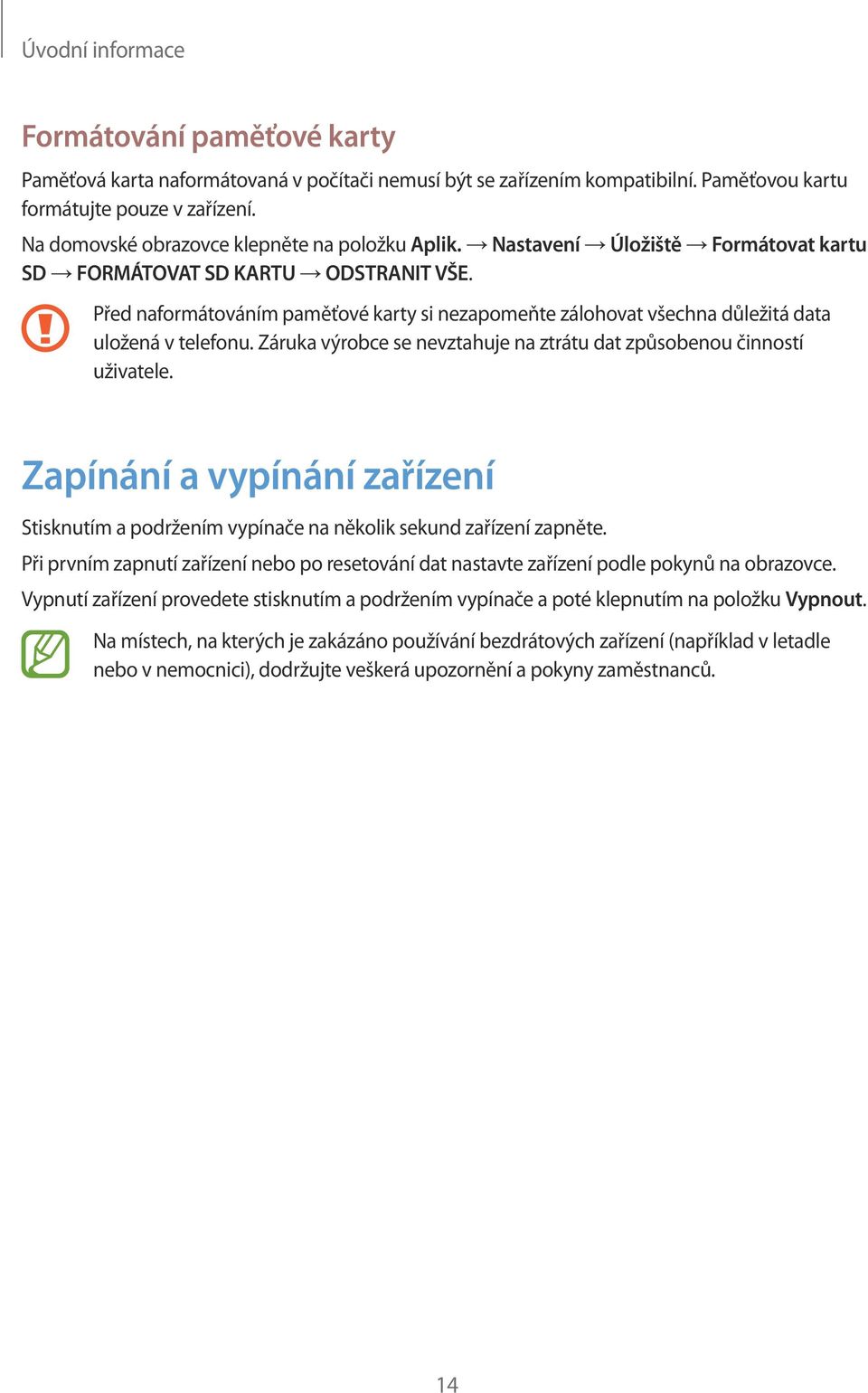 Před naformátováním paměťové karty si nezapomeňte zálohovat všechna důležitá data uložená v telefonu. Záruka výrobce se nevztahuje na ztrátu dat způsobenou činností uživatele.