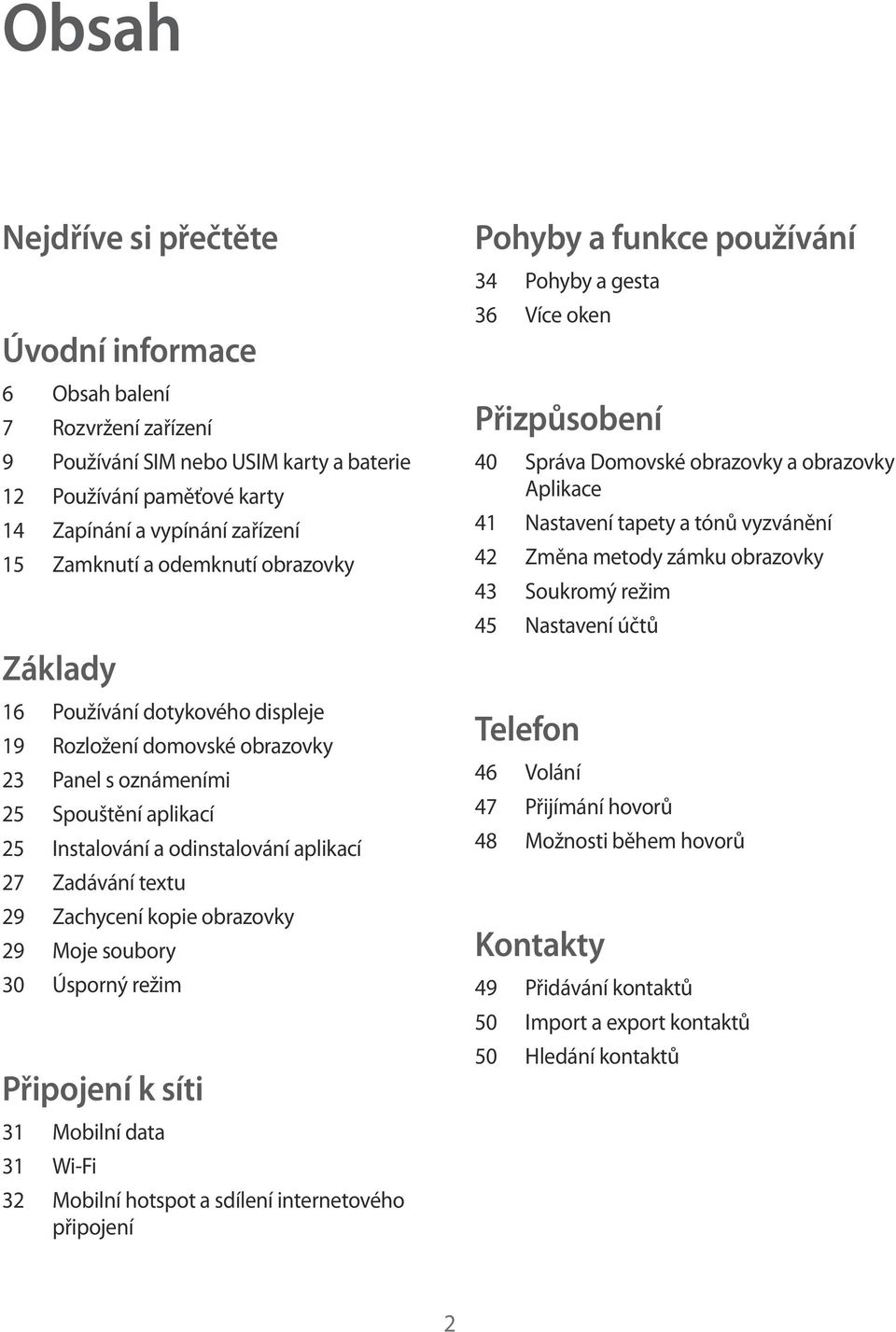 Zachycení kopie obrazovky 29 Moje soubory 30 Úsporný režim Připojení k síti 31 Mobilní data 31 Wi-Fi 32 Mobilní hotspot a sdílení internetového připojení Pohyby a funkce používání 34 Pohyby a gesta