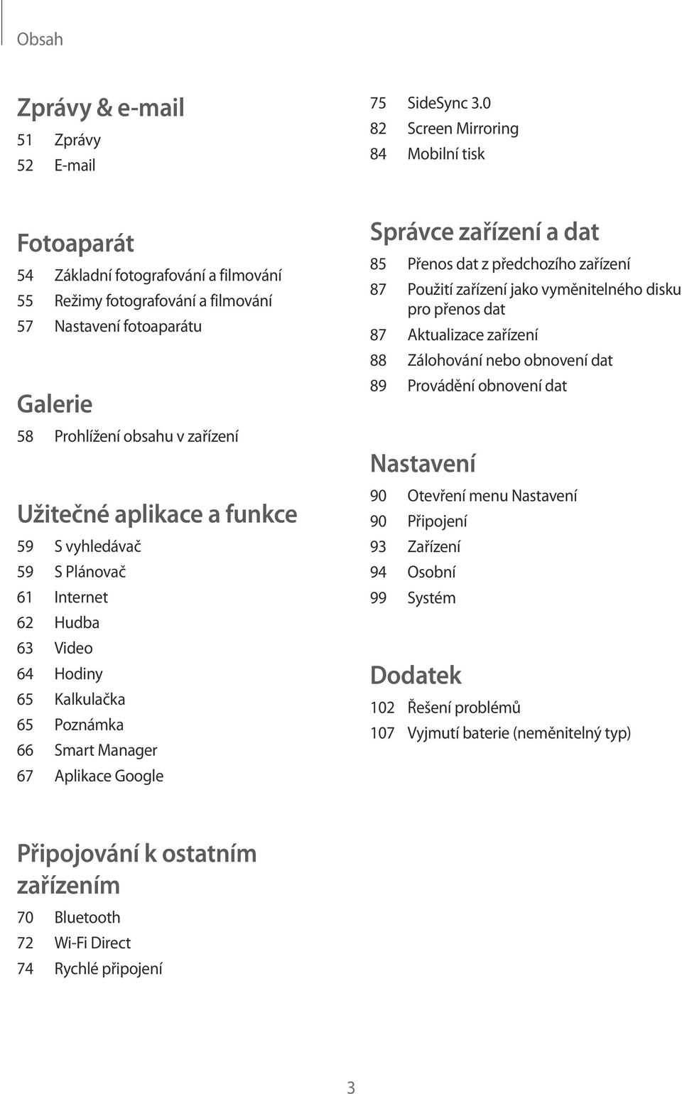 aplikace a funkce 59 S vyhledávač 59 S Plánovač 61 Internet 62 Hudba 63 Video 64 Hodiny 65 Kalkulačka 65 Poznámka 66 Smart Manager 67 Aplikace Google Správce zařízení a dat 85 Přenos dat z