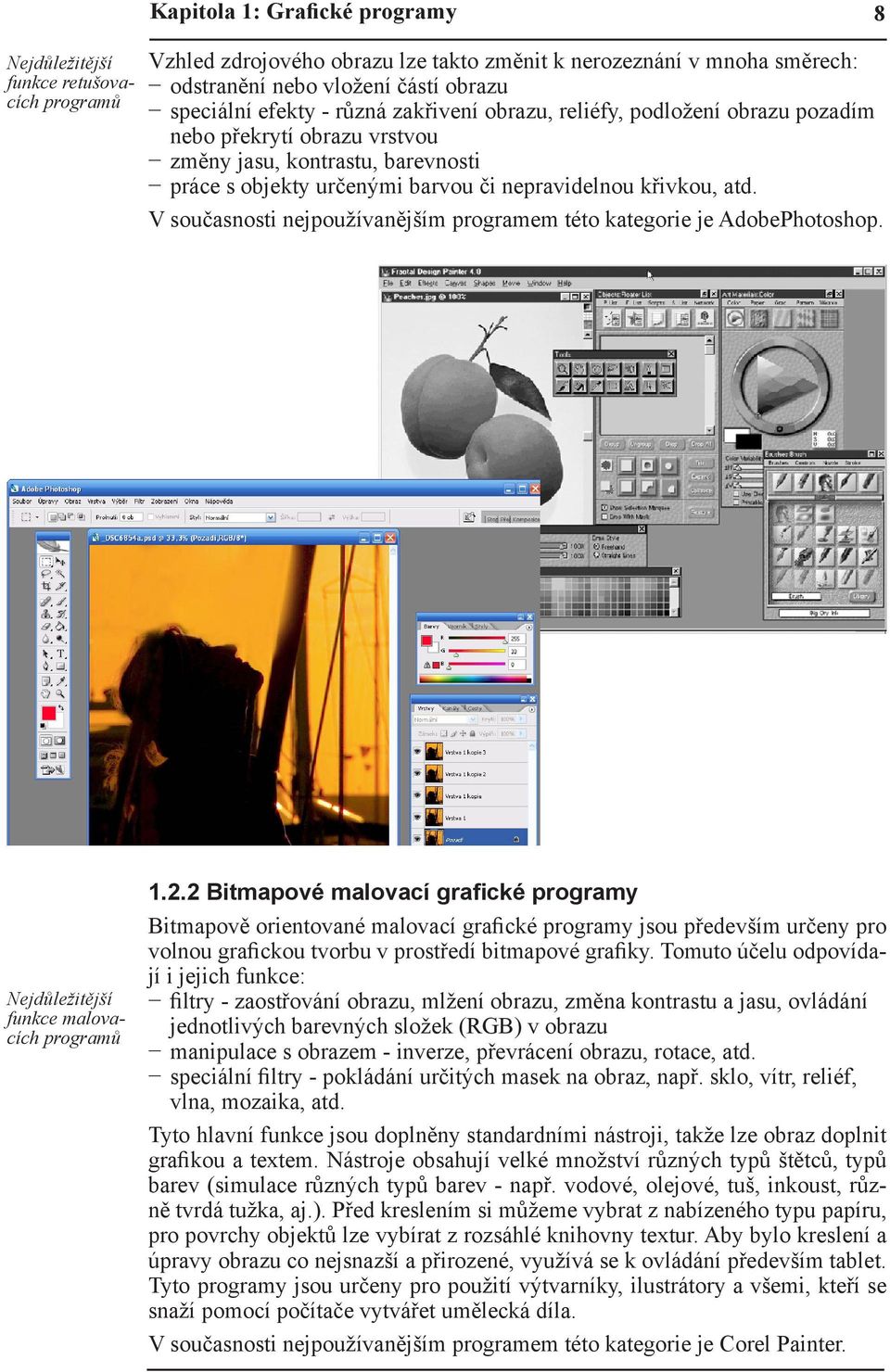 V současnosti nejpoužívanějším programem této kategorie je AdobePhotoshop. Nejdůležitější funkce malovacích programů 1.2.