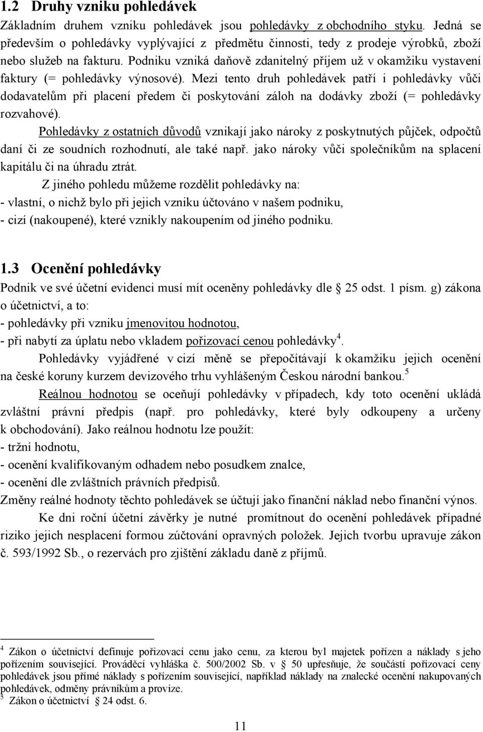 Podniku vzniká daňově zdanitelný příjem už v okamžiku vystavení faktury (= pohledávky výnosové).