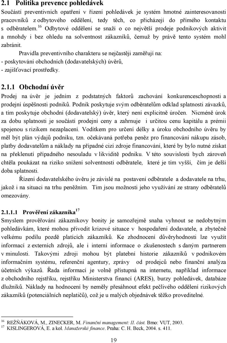 Pravidla preventivního charakteru se nejčastěji zaměřují na: - poskytování obchodních (dodavatelských) úvěrů, - zajišťovací prostředky. 2.1.