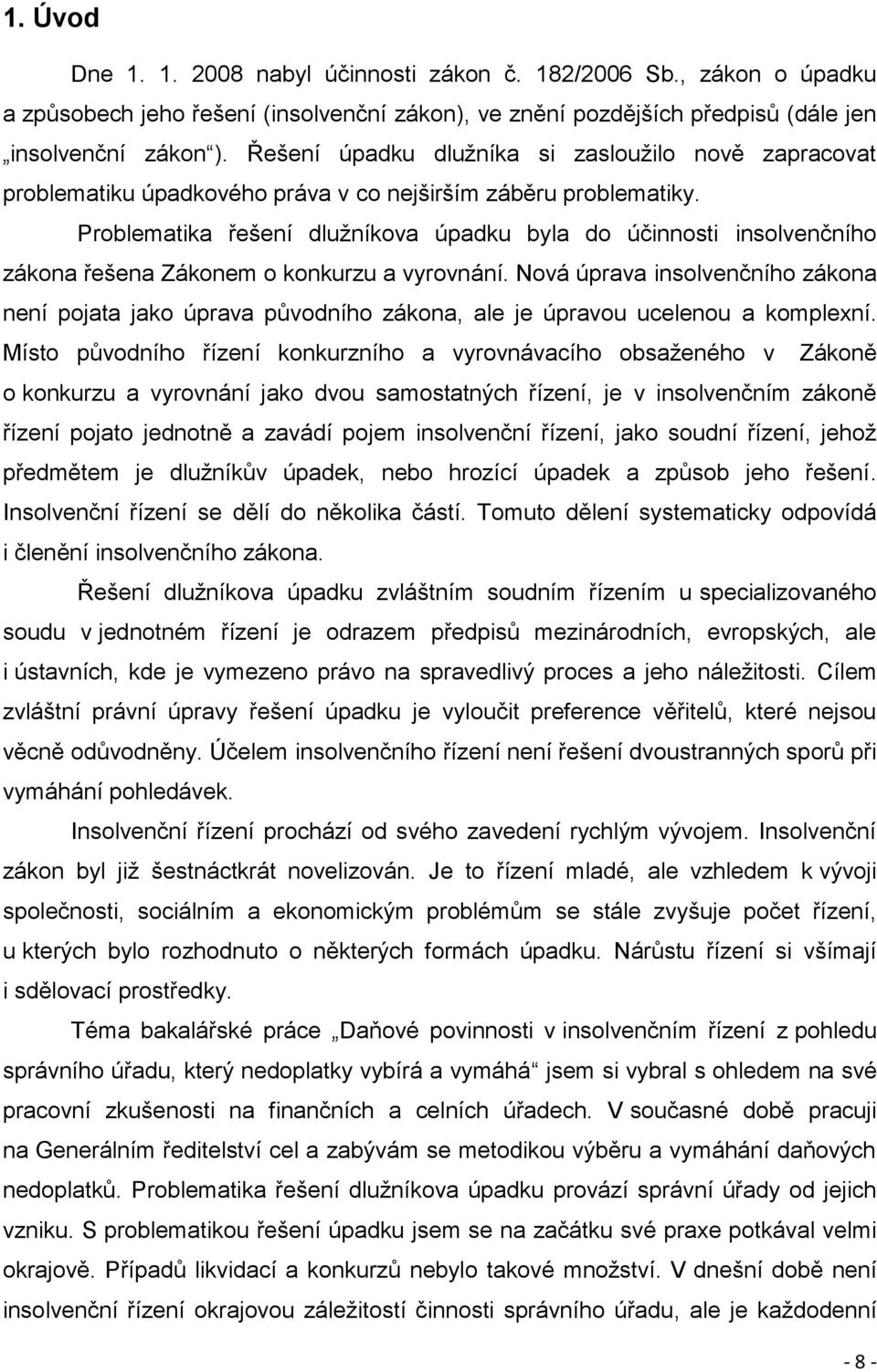 Problematika řešení dlužníkova úpadku byla do účinnosti insolvenčního zákona řešena Zákonem o konkurzu a vyrovnání.