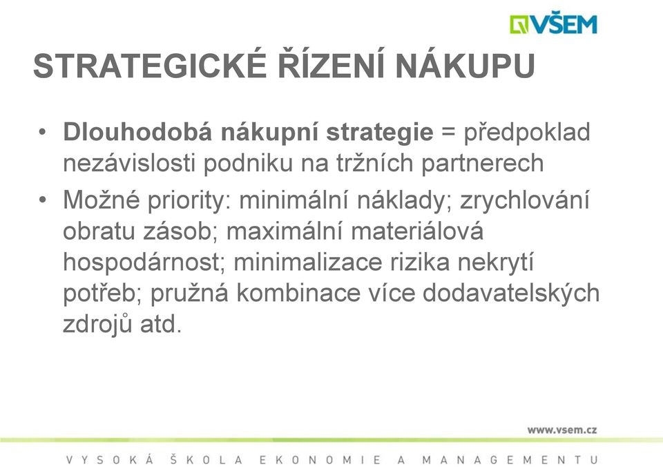 náklady; zrychlování obratu zásob; maximální materiálová hospodárnost;