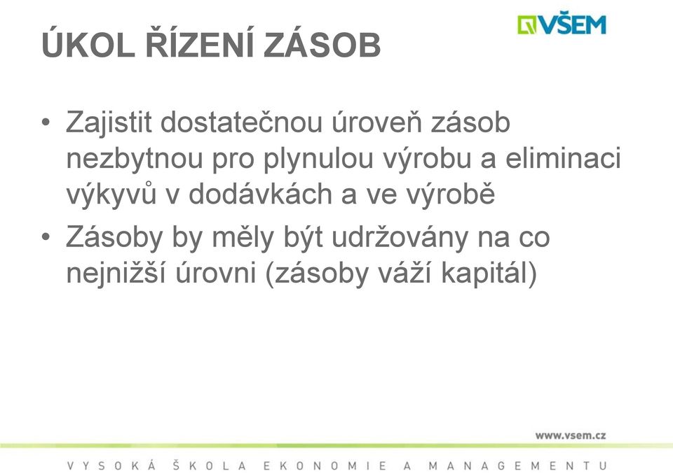 výkyvů v dodávkách a ve výrobě Zásoby by měly být