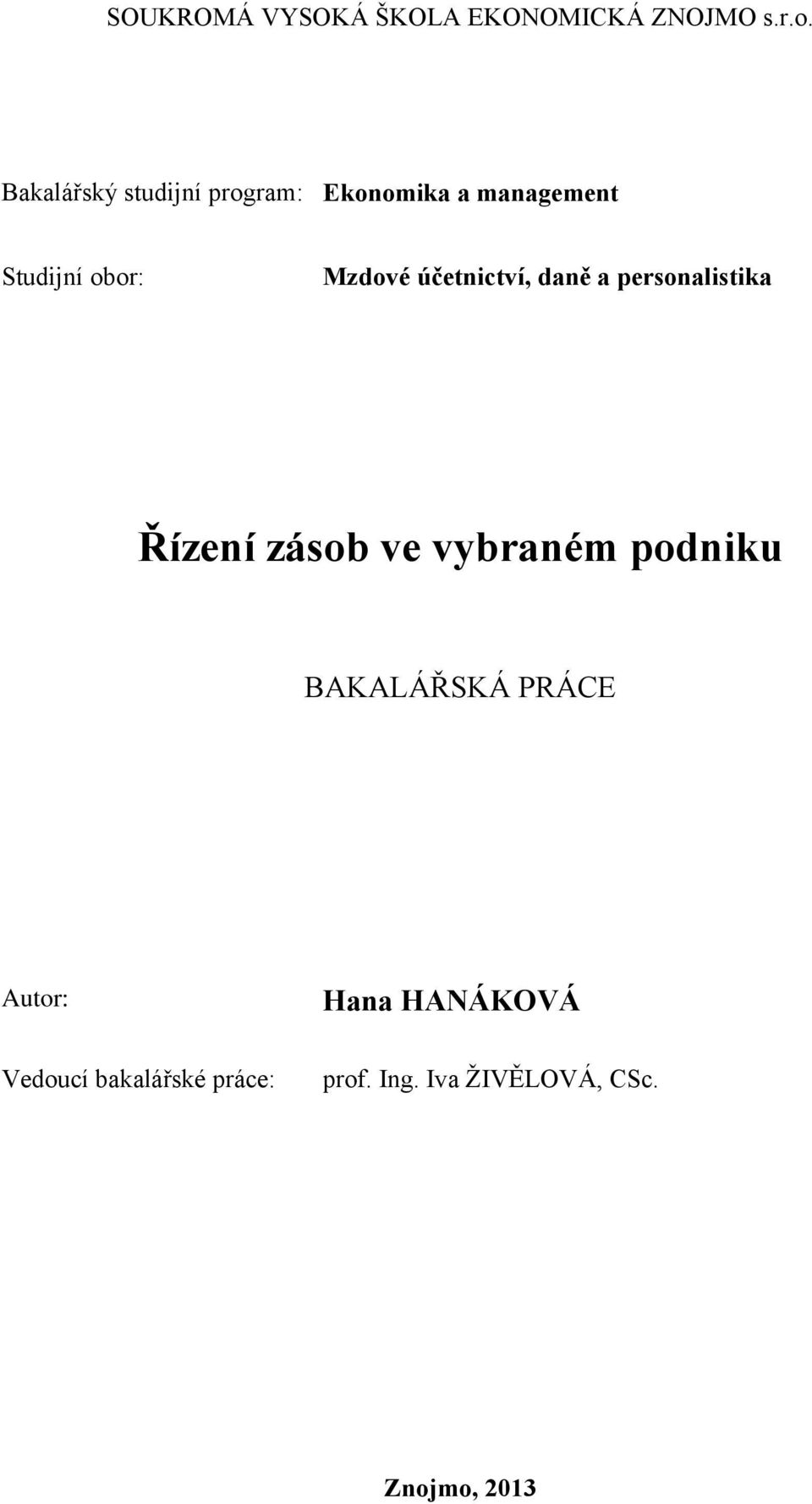 účetnictví, daně a personalistika Řízení zásob ve vybraném podniku