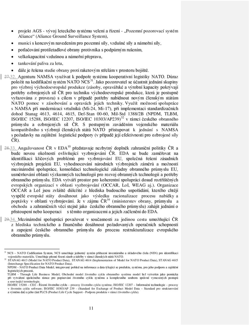 prostoru bojiště. 27.32. Agenturu NAMSA využívat k podpoře systému kooperativní logistiky NATO. Důraz položit na kodifikační systém NATO NCS 31.