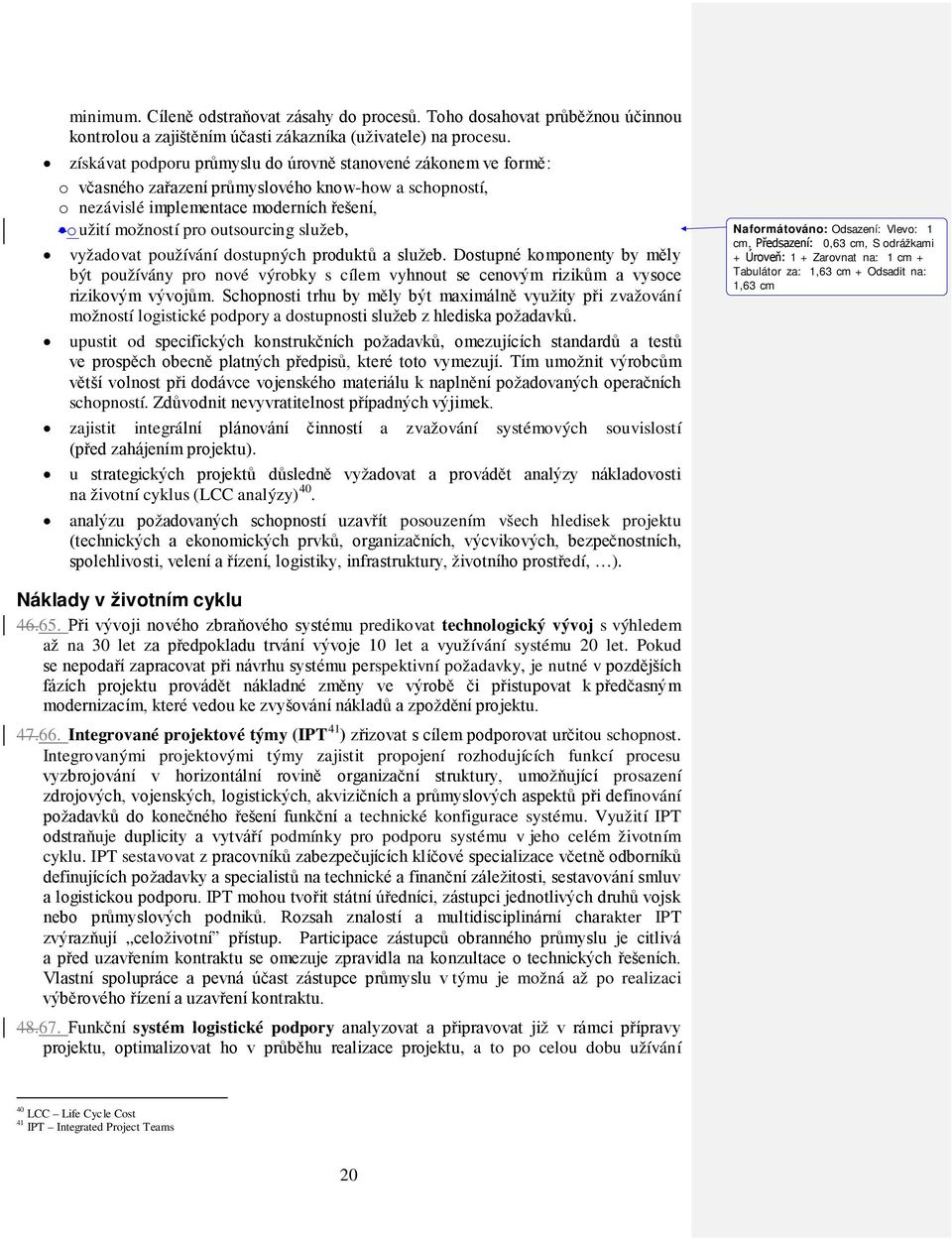 služeb, vyžadovat používání dostupných produktů a služeb. Dostupné komponenty by měly být používány pro nové výrobky s cílem vyhnout se cenovým rizikům a vysoce rizikovým vývojům.