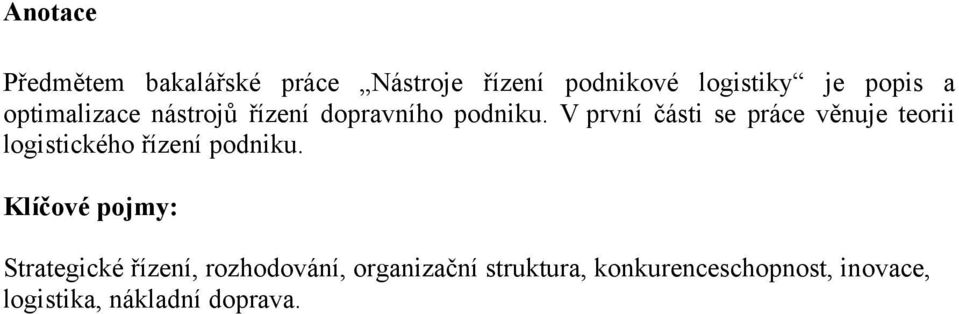 V první části se práce věnuje teorii logistického řízení podniku.