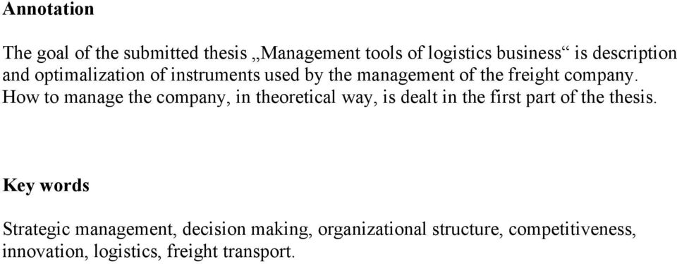 How to manage the company, in theoretical way, is dealt in the first part of the thesis.