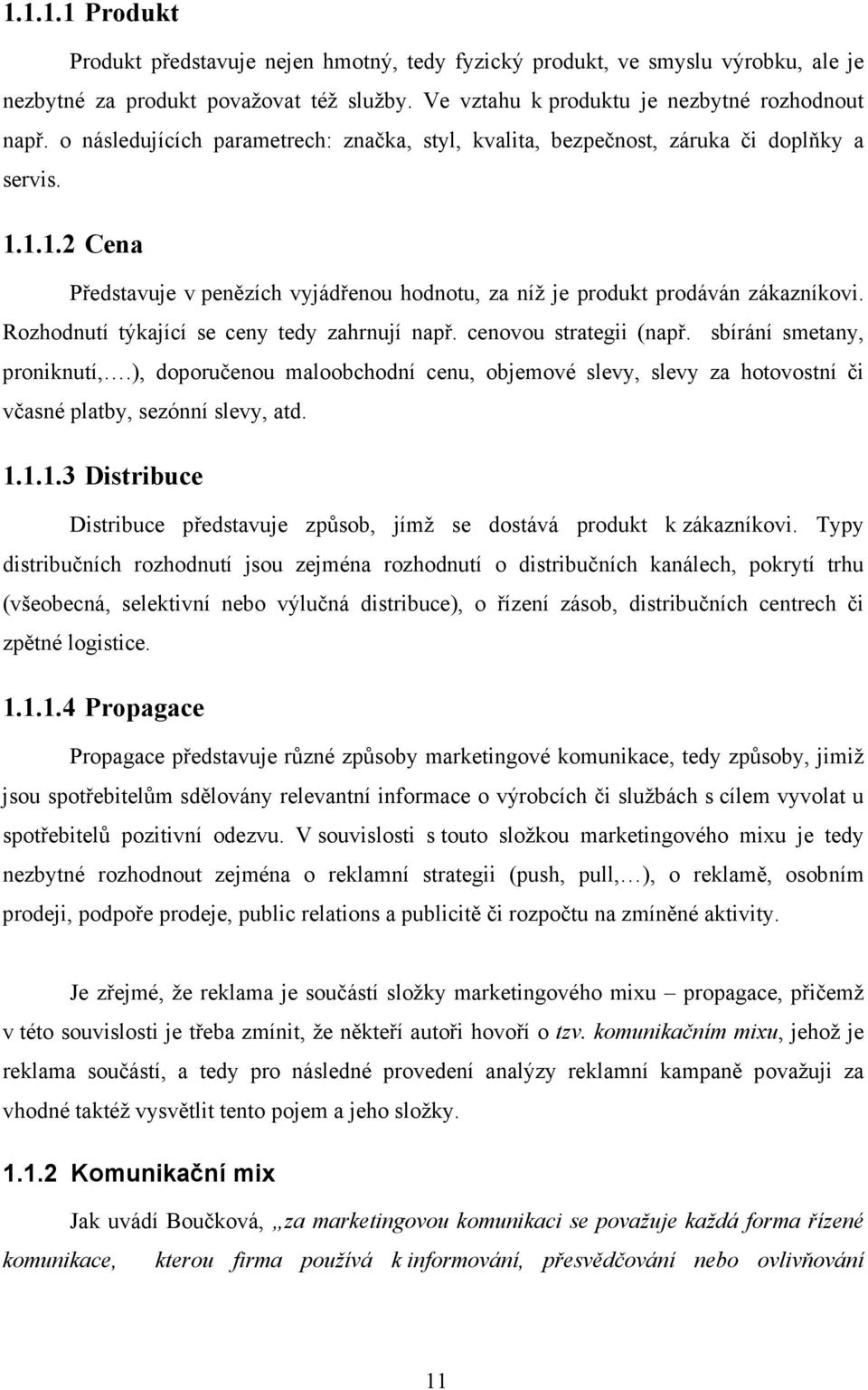 Rozhodnutí týkající se ceny tedy zahrnují např. cenovou strategii (např. sbírání smetany, proniknutí,.