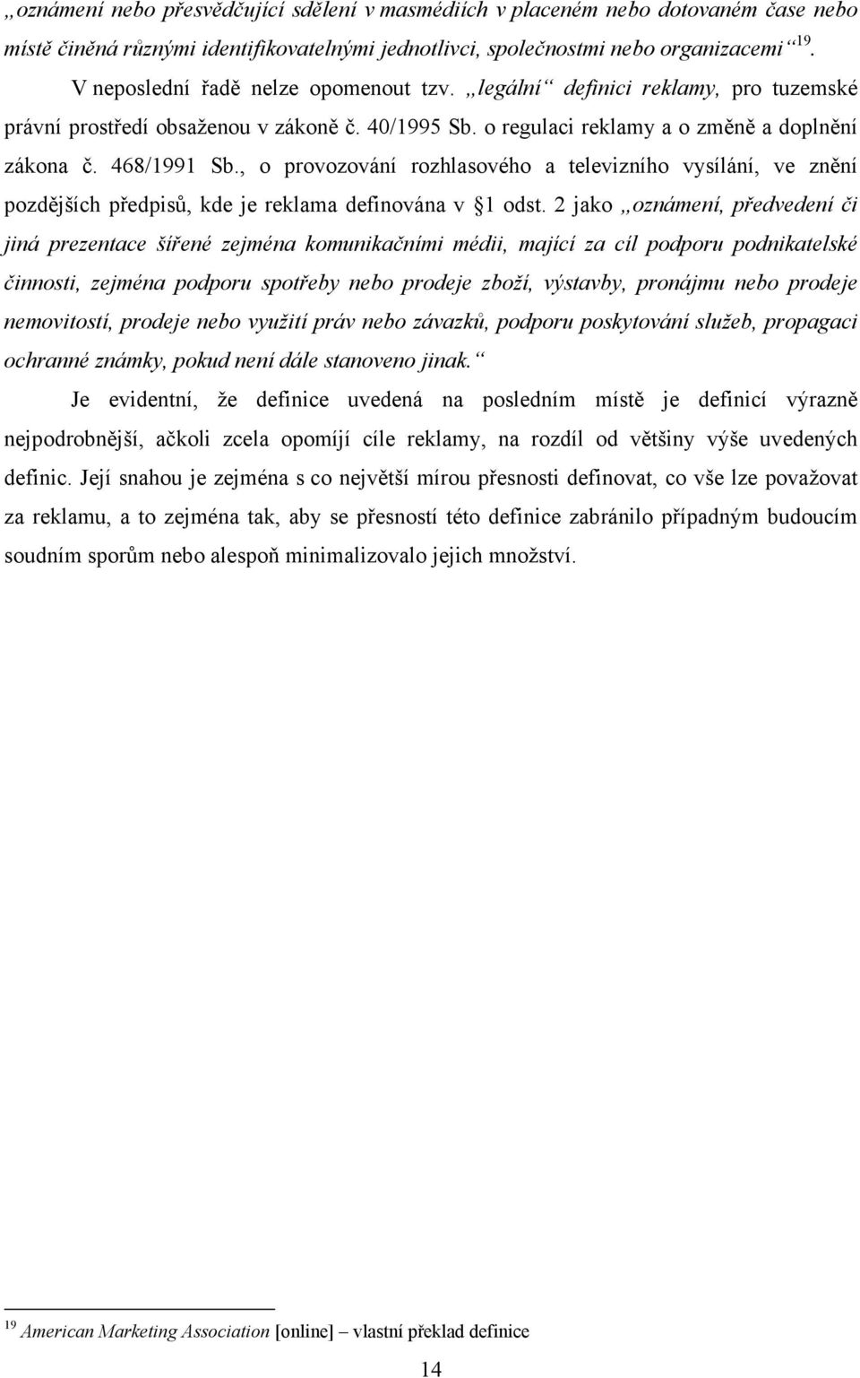 , o provozování rozhlasového a televizního vysílání, ve znění pozdějších předpisů, kde je reklama definována v 1 odst.