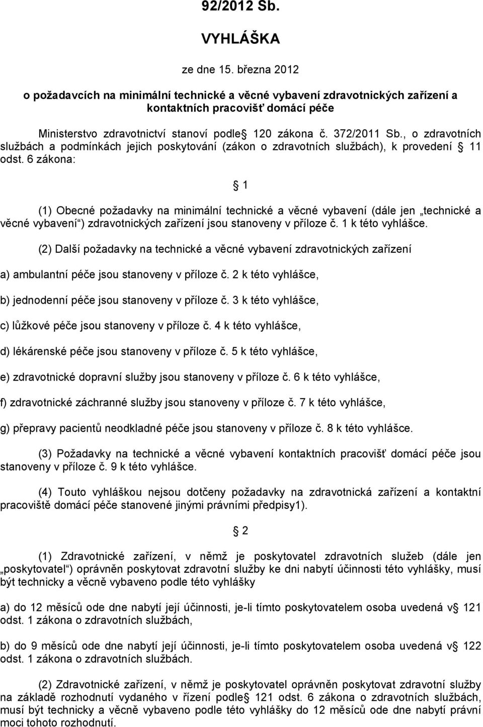 , o zdravotních službách a podmínkách jejich poskytování (zákon o zdravotních službách), k provedení 11 odst.