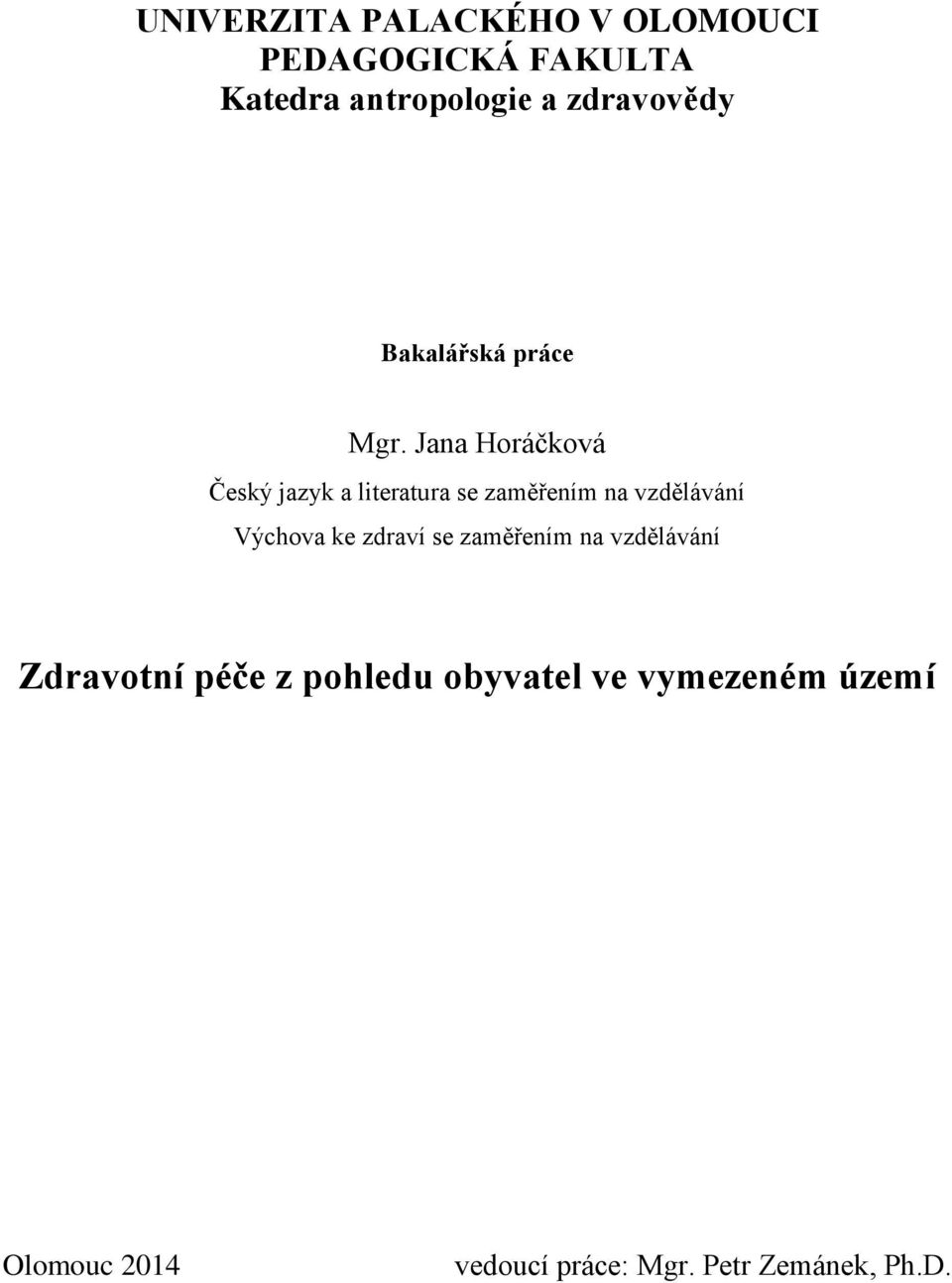 Jana Horáčková Český jazyk a literatura se zaměřením na vzdělávání Výchova ke