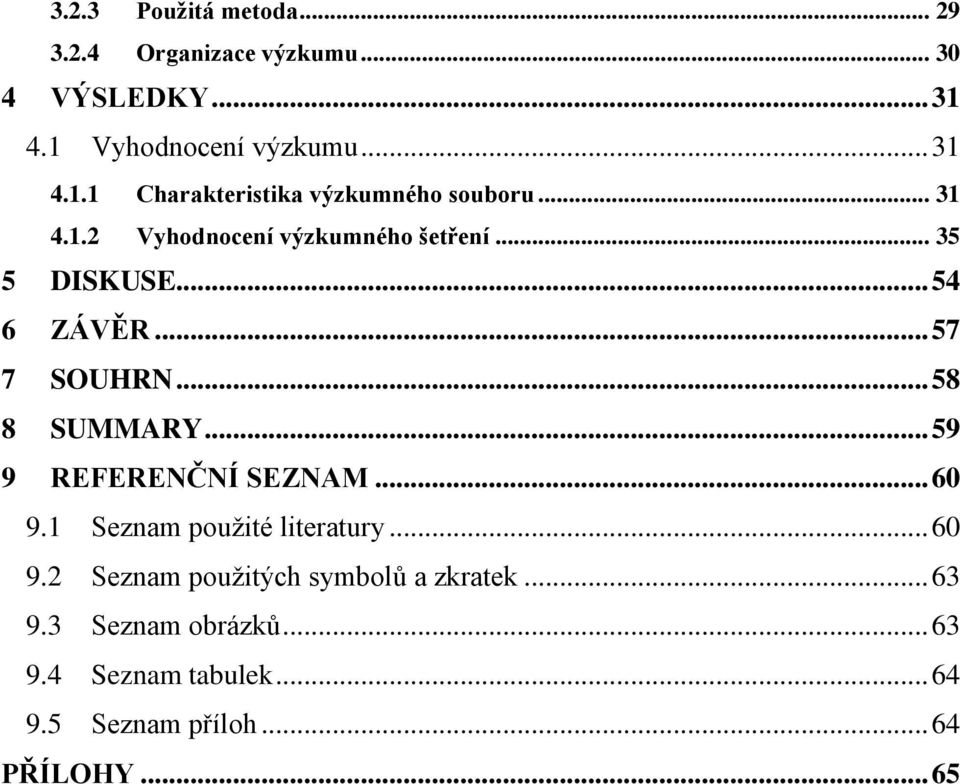 .. 59 9 REFERENČNÍ SEZNAM... 60 9.1 Seznam použité literatury... 60 9.2 Seznam použitých symbolů a zkratek... 63 9.