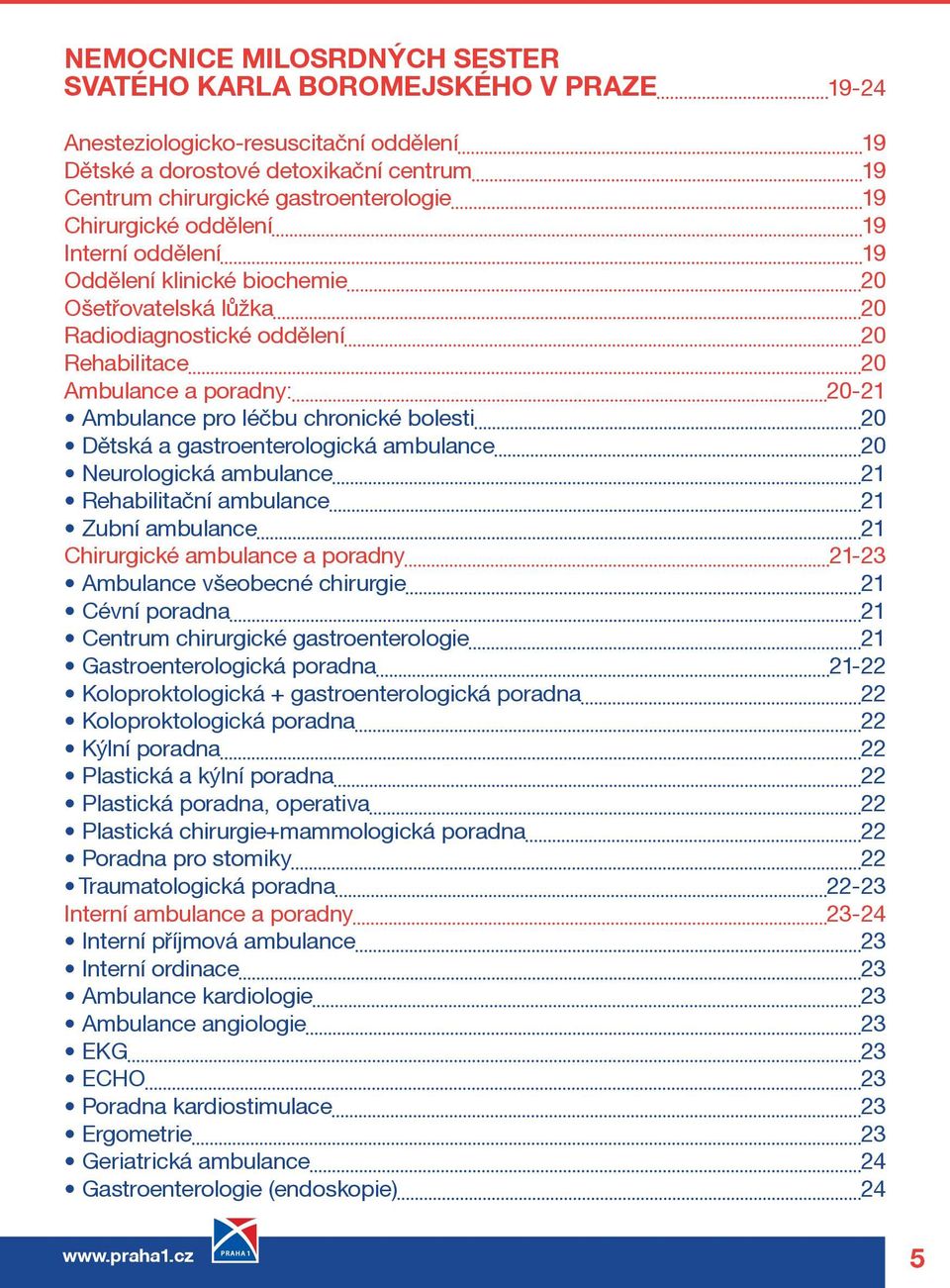 chronické bolesti 20 Dìtská a gastroenterologická ambulance 20 Neurologická ambulance 21 Rehabilitaèní ambulance 21 Zubní ambulance 21 Chirurgické ambulance a poradny 21-23 Ambulance všeobecné