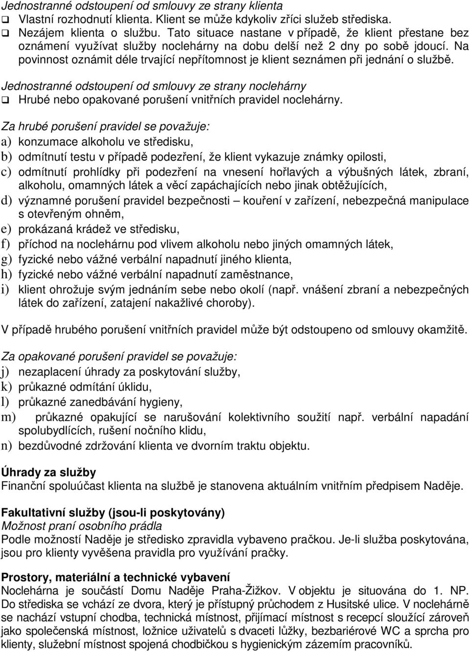 Na povinnost oznámit déle trvající nepřítomnost je klient seznámen při jednání o službě.