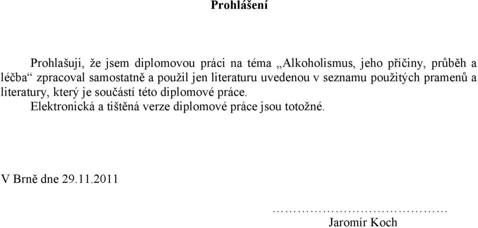 seznamu použitých pramenů a literatury, který je součástí této diplomové práce.