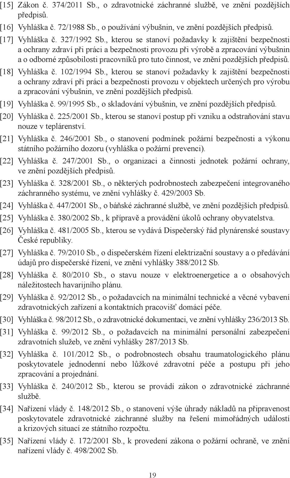 , kterou se stanoví požadavky k zajištění bezpečnosti a ochrany zdraví při práci a bezpečnosti provozu při výrobě a zpracování výbušnin a o odborné způsobilosti pracovníků pro tuto činnost, ve znění